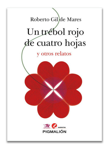 Un Trãâ©bol Rojo De Cuatro Hojas Y Otros Relatos, De Gil De Mares,roberto. Editorial Pigmalion, Tapa Blanda En Español