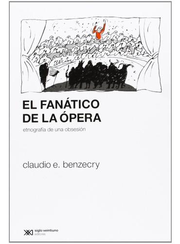 El Fanático De La Ópera - Benzecry - Ed. Siglo Xxi