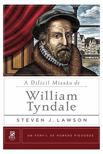 A difícil missão de William Tyndale, de Lawson, Steven J.. Série Um Perfil de Homens Piedosos Editora Missão Evangélica Literária, capa mole em português, 2019