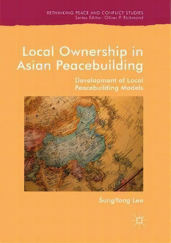 Local Ownership In Asian Peacebuilding : Development Of Local Peacebuilding Models, De Sungyong Lee. Editorial Springer Nature Switzerland Ag, Tapa Blanda En Inglés