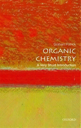 Organic Chemistry: A Very Short Introduction, De Graham, Patrick. Editorial Oxford University Press, Tapa Blanda En Inglés