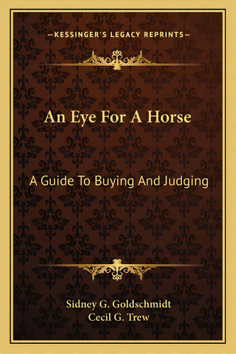 An Eye For A Horse: A Guide To Buying And Judging, De Goldschmidt, Sidney G.. Editorial Kessinger Pub Llc, Tapa Blanda En Inglés