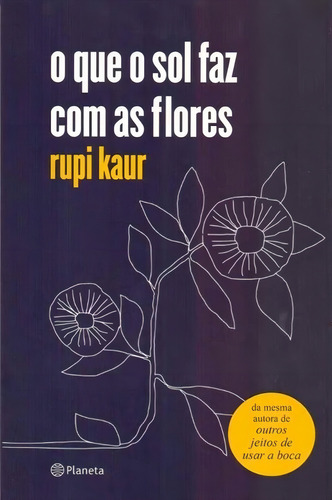 Que O Sol Faz Com As Flores, O, De Kaur, Rupi., Vol. 1. Editorial Planeta, Capa Mole Em Português