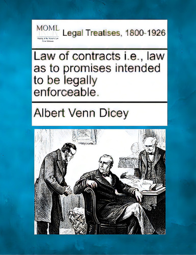 Law Of Contracts I.e., Law As To Promises Intended To Be Legally Enforceable., De Dicey, Albert Venn. Legal Treatises, 1800-1926, Vol. 1. Editorial Gale Making Of Modern Law, Tapa Blanda En Inglés