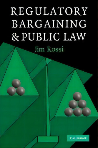 Regulatory Bargaining And Public Law, De Jim Rossi., Vol. 1. Editorial Cambridge University Press, Tapa Blanda En Inglés