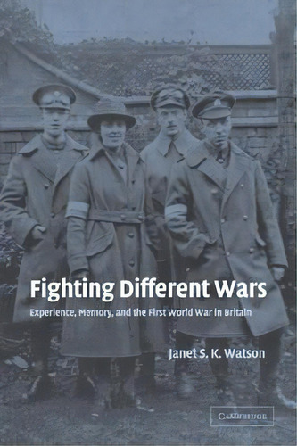 Studies In The Social And Cultural History Of Modern Warfare: Fighting Different Wars: Experience..., De Janet S.k. Watson. Editorial Cambridge University Press, Tapa Blanda En Inglés