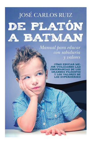 De Platon A Batman Manual Para Educar Con - Ruiz,jose Car...