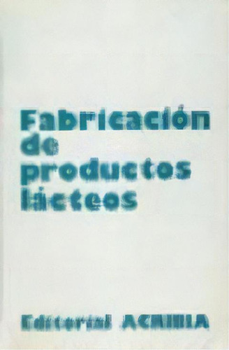 Fabricacion De Productos Lacteos, De Sokolow. Editorial Acribia, Edición 1982 En Español