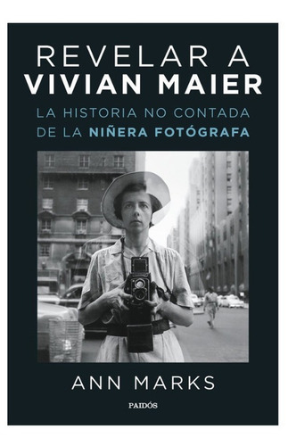 Revelar A Vivian Maier. La Historia No Contada De La Niñera Fotógrafa, De Ann Marks. Editorial Paidós, Tapa Blanda En Español