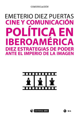 Cine Y Comunicación Política En Iberoamérica. Diez Estrateg