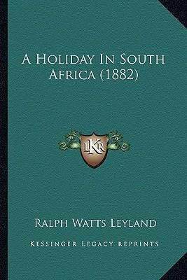Libro A Holiday In South Africa (1882) - Ralph Watts Leyl...