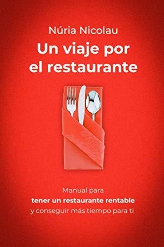 Un Viaje Por El Restaurante Manual Para Tener Un Restaurant, De Nicolau Llorens, Nu. Editorial Nuria Nicolau, Tapa Blanda En Español, 2021