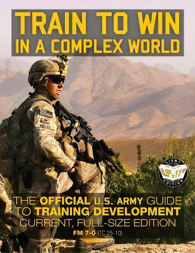 Train To Win In A Complex World : The Official Us Army Guide To Training Development: Current, Fu..., De U S Army. Editorial Createspace Independent Publishing Platform, Tapa Blanda En Inglés