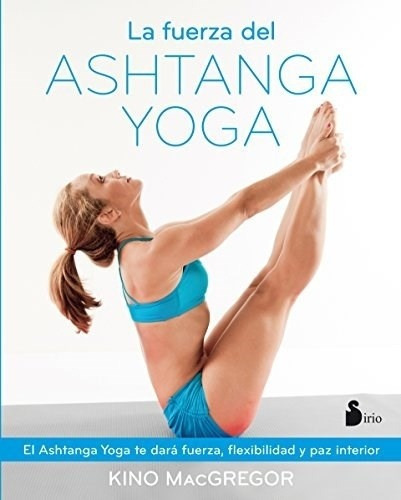 Fuerza Del Ashtanga Yoga, La, De Kino Macgregor. Editorial Sirio En Español