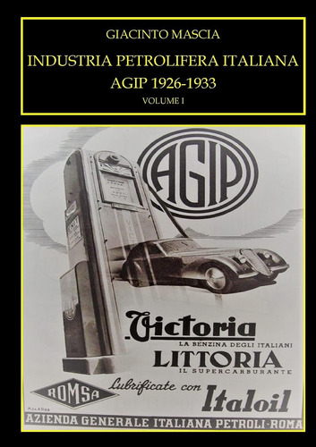 Libro: Industria Petrolifera Italiana. Agip 1926-1933 Vol. I