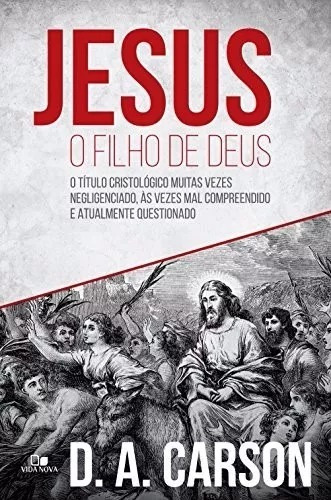 Jesus, o Filho de Deus, de D. A. Carson. Editora Vida Nova, capa mole em português