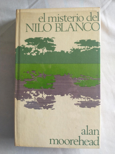 El Misterio Del Nilo Blanco - Alan Moorehead