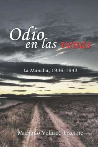 Odio En Las Venas: La Mancha, 1936-1943 (españa En Guera)