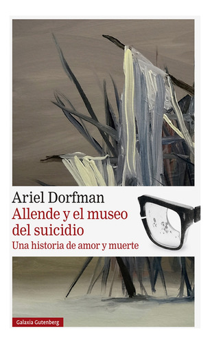Allende Y El Museo Del Suicidio - Dorfman, Ariel