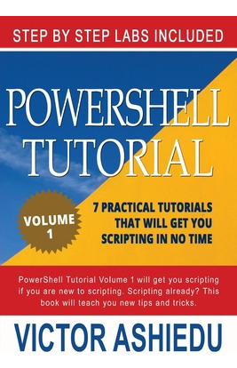 Libro Powershell Tutorial Volume 1: 7 Practical Tutorials...