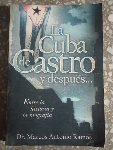 La Cuba De Castro Y Después - Dr. Marcos Antonio Ramos