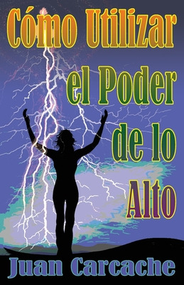 Libro Cã³mo Utilizar El Poder De Lo Alto: Muerte Y Vida E...