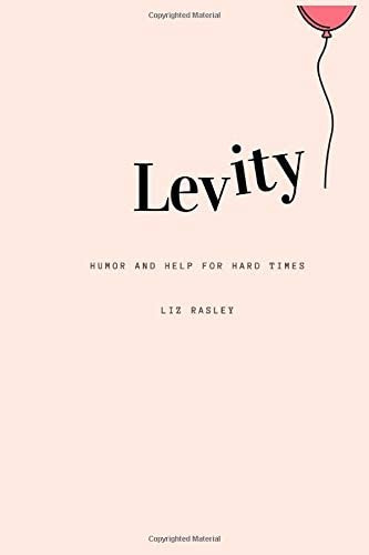 Levity: Humor And Help For Hard Times, De Rasley, Liz. Editorial Independently Published, Tapa Dura En Inglés