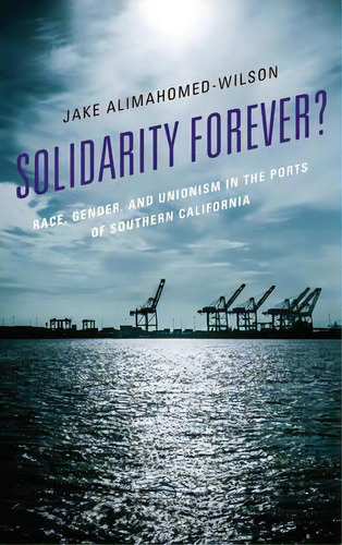 Solidarity Forever?, De Jake Alimahomed-wilson. Editorial Lexington Books, Tapa Dura En Inglés