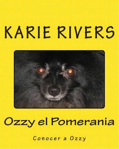 Ozzy El Pomerania, De Karie Rivers. Editorial Createspace Independent Publishing Platform, Tapa Blanda En Español