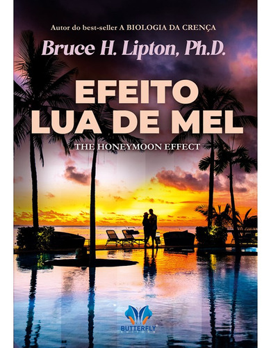 Efeito Lua De Mel, De : Bruce H. Lipton / Tradução: Yma Vick. Não Aplica, Vol. Não Aplica. Editorial Butterfly, Tapa Mole, Edición Não Aplica En Português, 2023