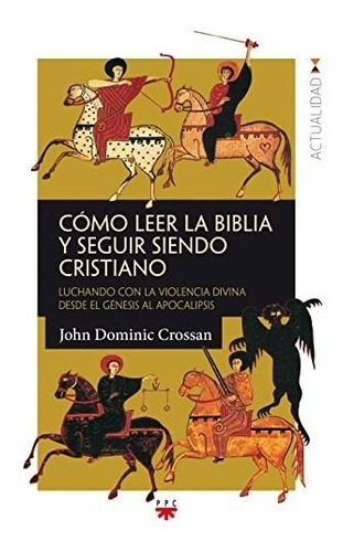 Como Leer La Biblia Y Seguir Siendo Cristiano - Crossan - #d