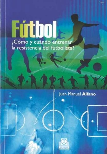 Futbol ¿como Y Cuando Entrenar La Resistencia Del Futbolista