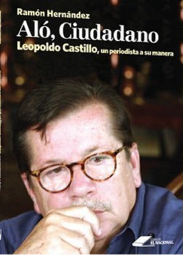 Aló, Ciudadano Leopoldo Castillo, Un Periodista A Su Manera.