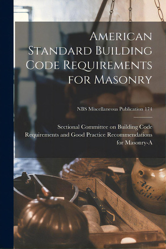 American Standard Building Code Requirements For Masonry; Nbs Miscellaneous Publication 174, De Sectional Committee On Building Code. Editorial Hassell Street Pr, Tapa Blanda En Inglés