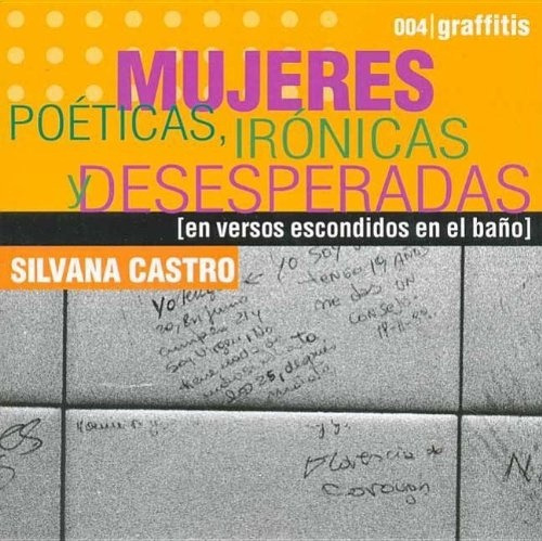 Mujeres Poeticas, Ironicas Y Desesperadas - Silvana Castro