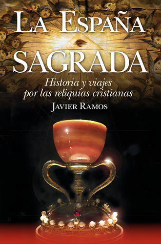 La Espaãâ±a Sagrada. Historia Y Viajes Por Las Reliquias Cristianas, De Javier Ramos. Editorial Arcopress Ediciones, Tapa Blanda En Español