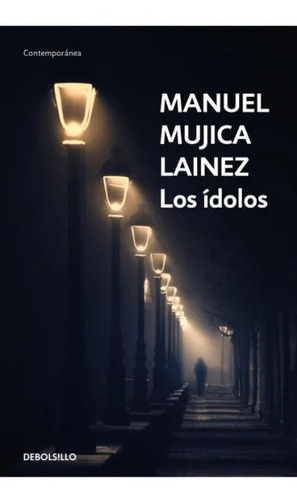 Libro Los Ídolos - Manuel Mujica Láinez - Debolsillo, De Manuel Mujica Láinez., Vol. 1. Editorial Debolsillo, Tapa Blanda, Edición 1 En Español, 2022