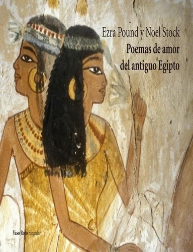 Poemas De Amor Del Antiguo Egipto - Ezra Loomis Pound