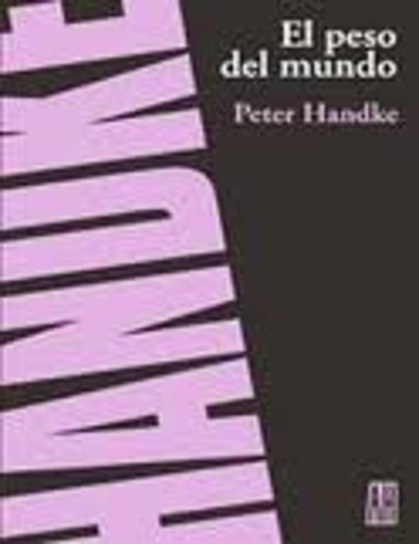 El Peso Del Mundo  - Peter Handke