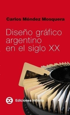 Libro Dise¤o Grafico Argentino En El Siglo Xx De Carlos Mend