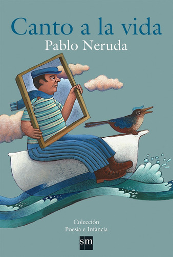 Canto A La Vida - Pablo Neruda - Ilustrado A Color - Ed. S M