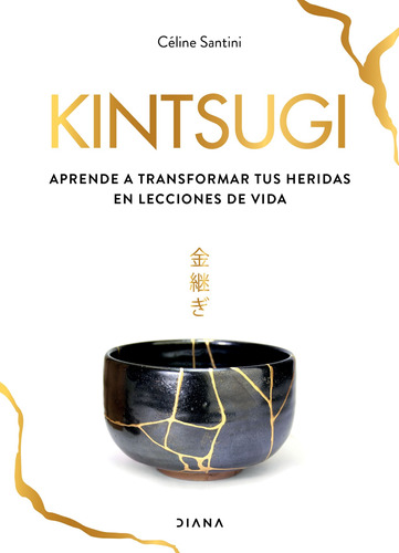 Kintsugi: El arte de la resiliencia, de Santini, Céline. Serie Fuera de colección Editorial Diana México, tapa blanda en español, 2020