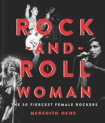 Rockandroll Woman The 50 Fiercest Female Rockers