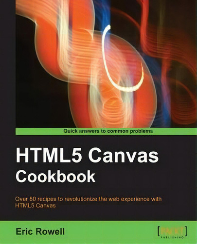 Html5 Canvas Cookbook, De Eric Rowell. Editorial Packt Publishing Limited, Tapa Blanda En Inglés, 2011