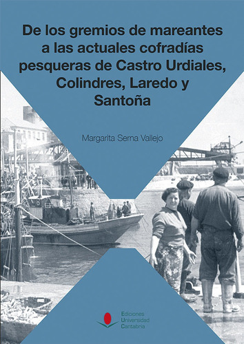 De los gremios de mareantes a las actuales cofradÃÂas pesqueras de Castro Urdiales, Colindres, ..., de Serna Vallejo, Margarita. Editorial Ediciones Universidad de Cantabria, tapa blanda en español