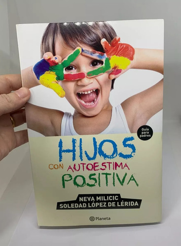 Hijos Con Autoestima Positiva - Autores Milicic Y Lopez