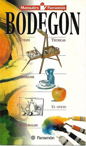 Arte - Bodegon -tecnica - Materiales - Etc.- Jose  Parramon