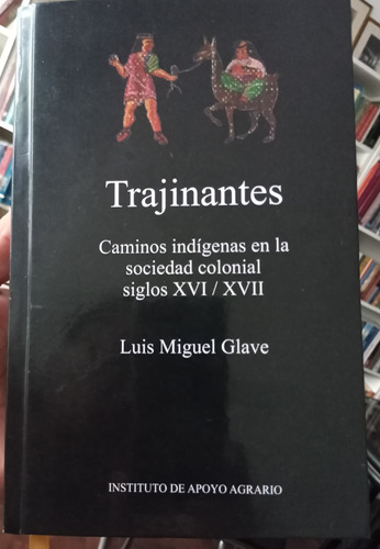 Trajinantes Caminos Indigenas En La Colonia - Luis M. Glave