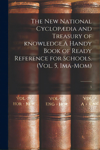 The New National Cyclopãâ¦dia And Treasury Of Knowledge.a Handy Book Of Ready Reference For Scho..., De Anonymous. Editorial Legare Street Pr, Tapa Blanda En Inglés