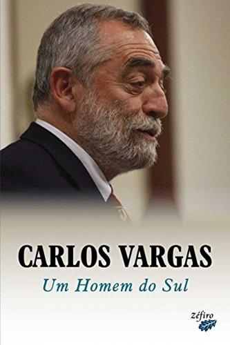 Libro Carlos Vargas: Um Homem Do Sul - Vv.aa.